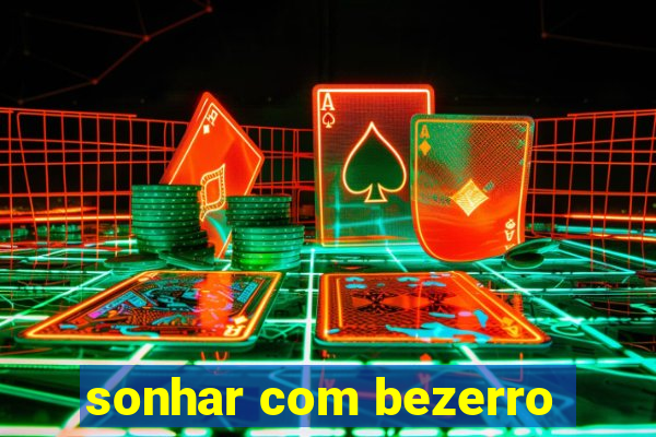 sonhar com bezerro