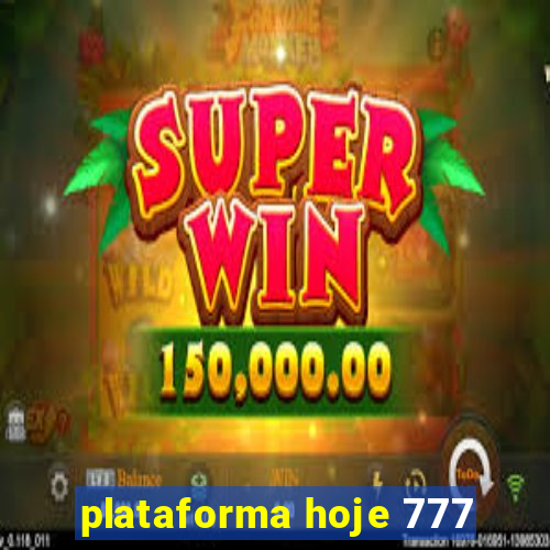 plataforma hoje 777