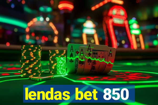 lendas bet 850