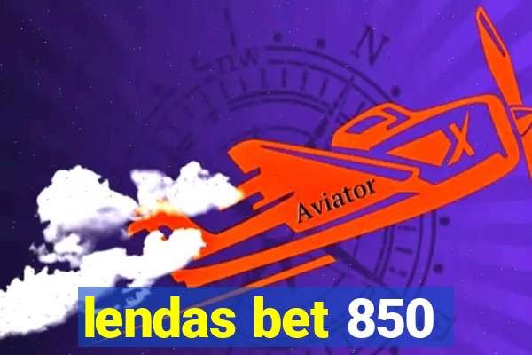 lendas bet 850