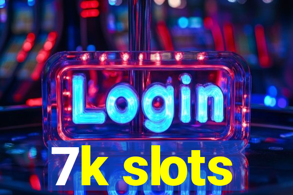 7k slots