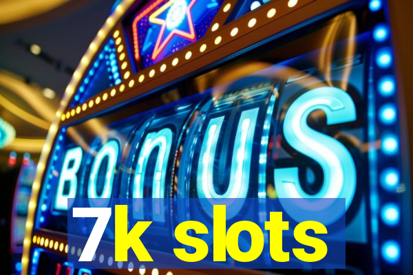 7k slots