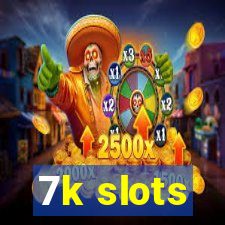 7k slots