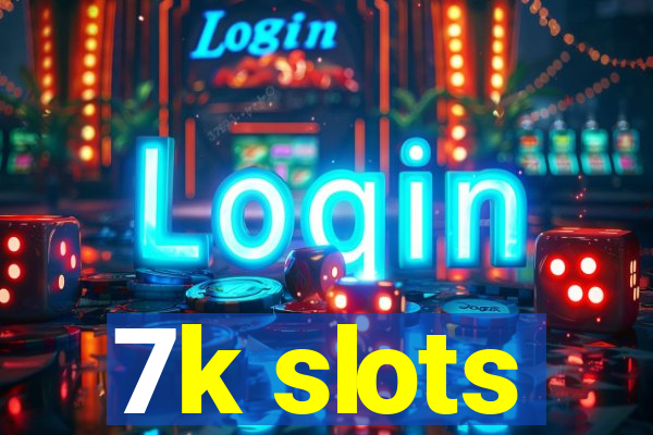 7k slots