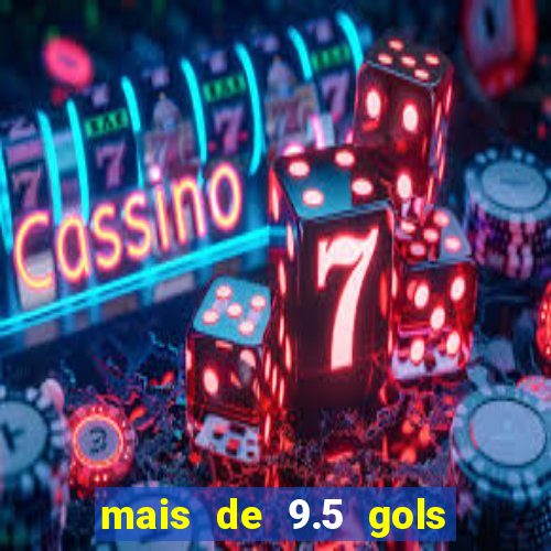 mais de 9.5 gols o que significa