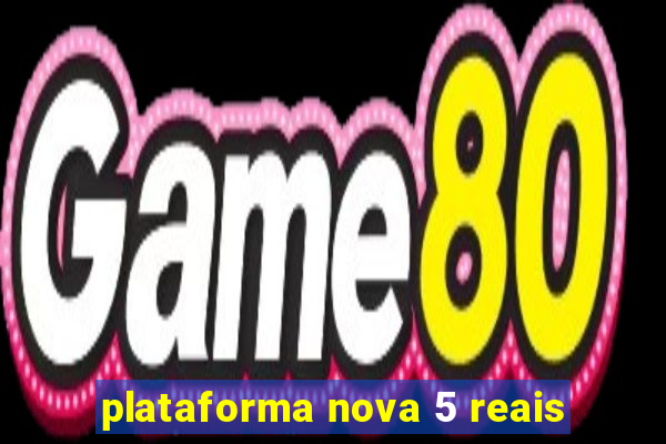 plataforma nova 5 reais