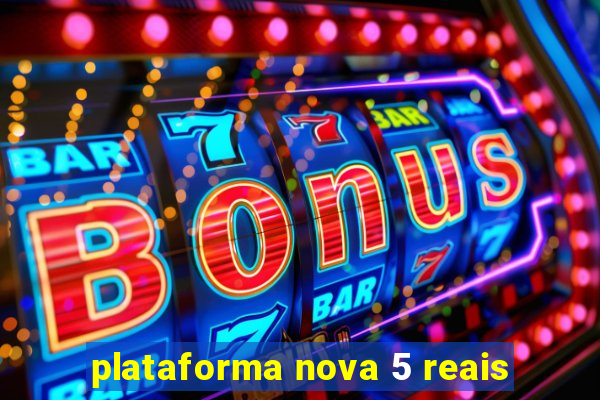 plataforma nova 5 reais