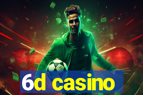 6d casino