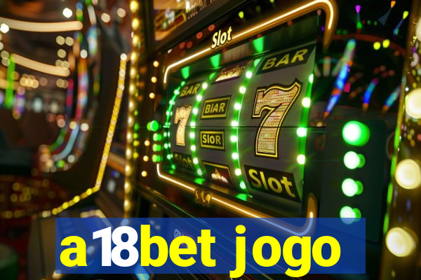 a18bet jogo