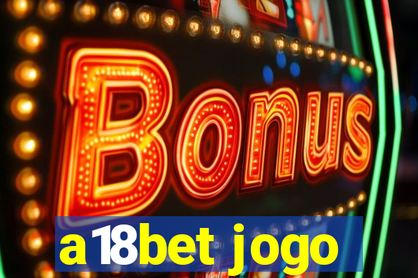 a18bet jogo