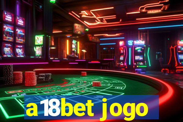 a18bet jogo