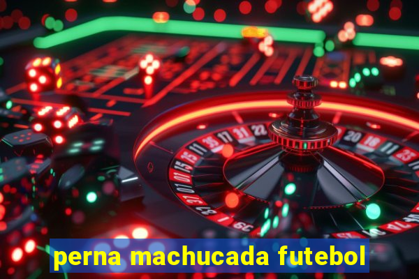 perna machucada futebol