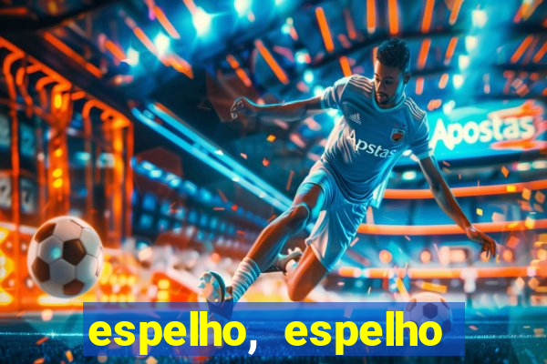 espelho, espelho meu topflix