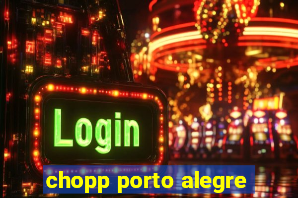 chopp porto alegre