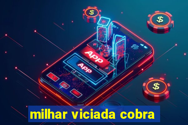 milhar viciada cobra