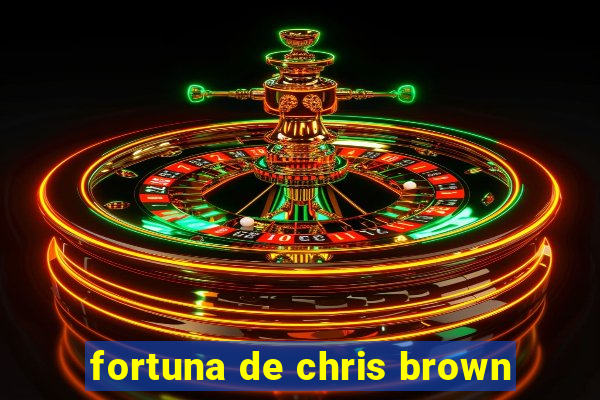 fortuna de chris brown