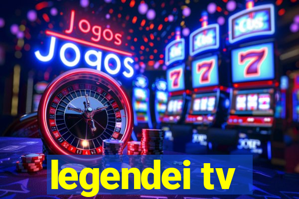 legendei tv