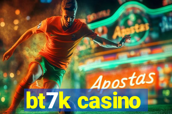 bt7k casino