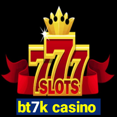 bt7k casino