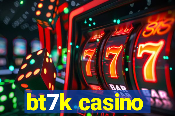 bt7k casino