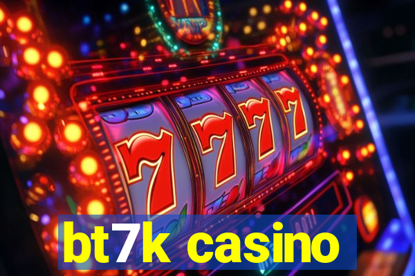 bt7k casino