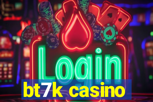 bt7k casino