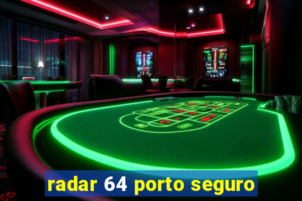 radar 64 porto seguro