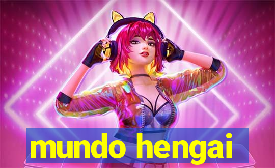 mundo hengai