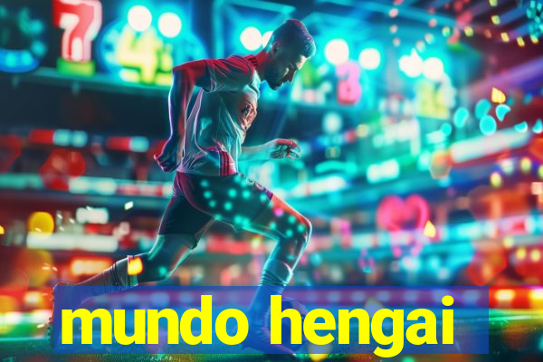 mundo hengai