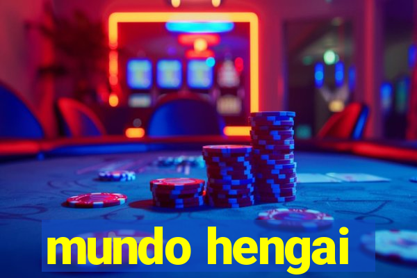 mundo hengai