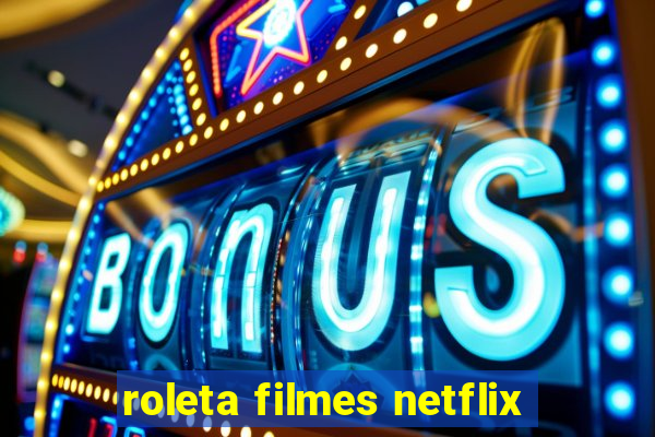 roleta filmes netflix