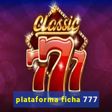 plataforma ficha 777