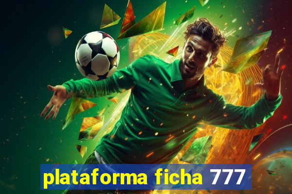 plataforma ficha 777