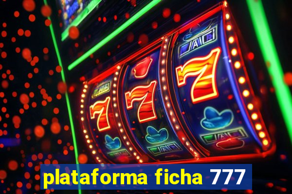 plataforma ficha 777