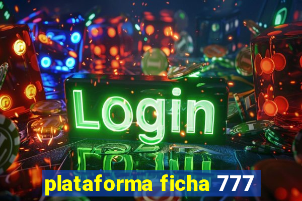 plataforma ficha 777