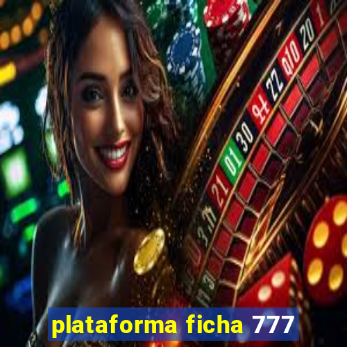 plataforma ficha 777