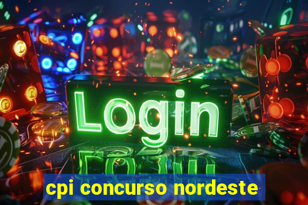 cpi concurso nordeste