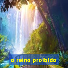 o reino proibido