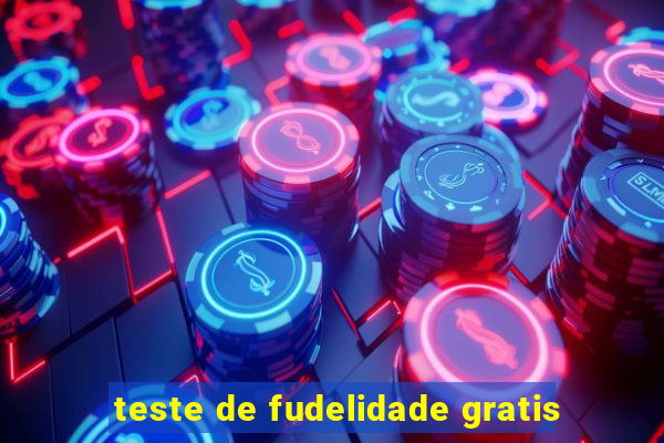 teste de fudelidade gratis