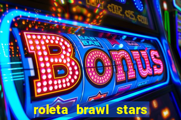 roleta brawl stars 2024 85 brawlers