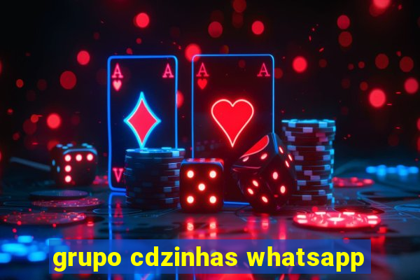 grupo cdzinhas whatsapp