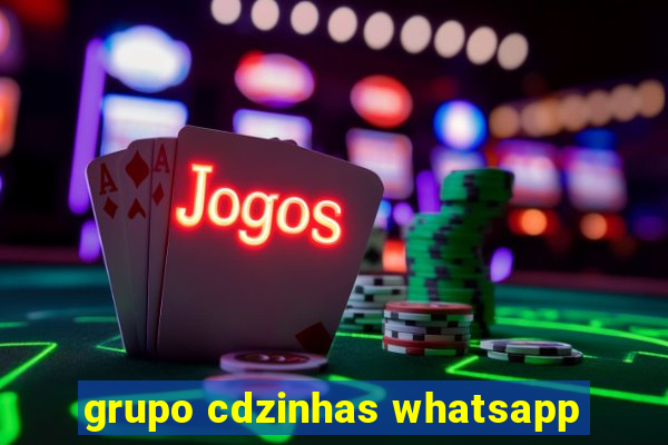 grupo cdzinhas whatsapp