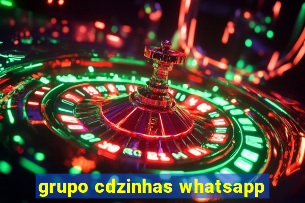 grupo cdzinhas whatsapp