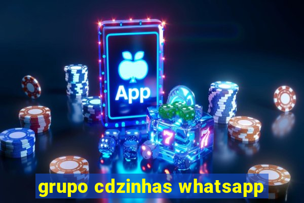 grupo cdzinhas whatsapp