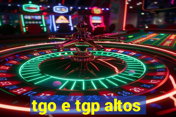 tgo e tgp altos