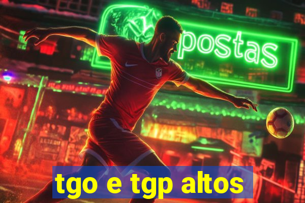 tgo e tgp altos