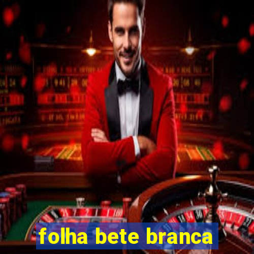 folha bete branca