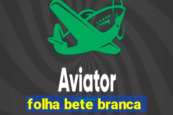 folha bete branca