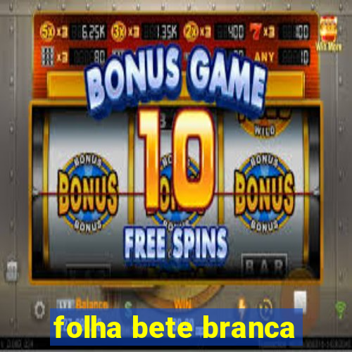 folha bete branca