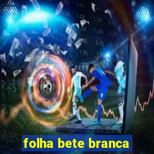 folha bete branca